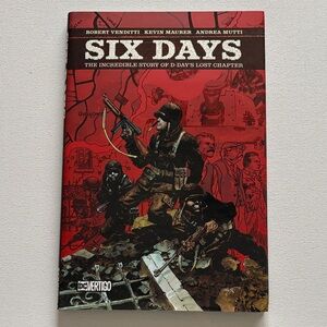 Six Days: The Incredible Story of D-Day’s Lost Chapter